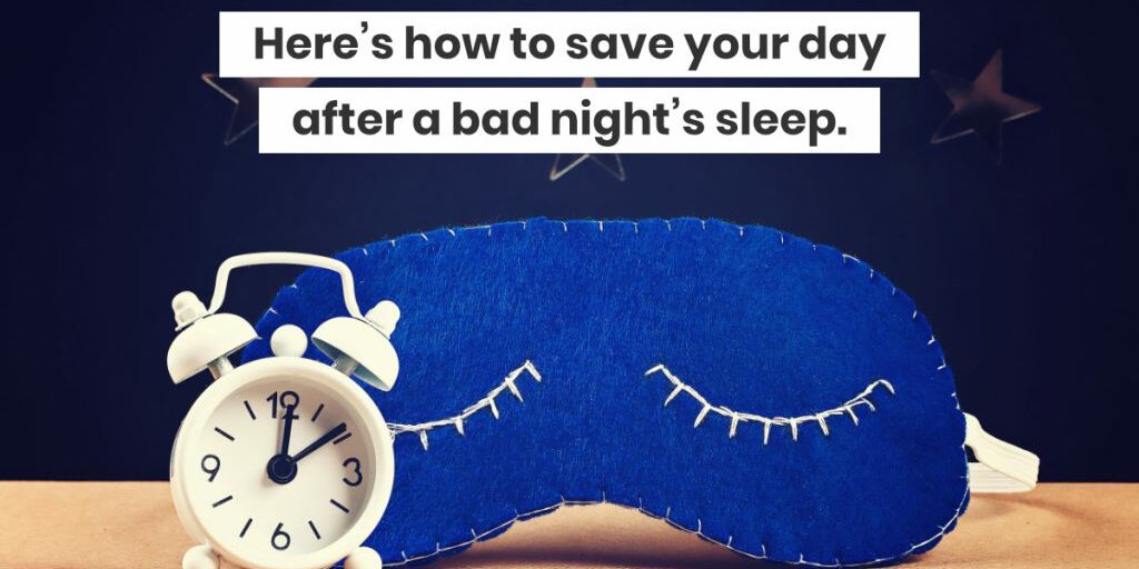 Here’s how to save your day after a bad night’s sleep.