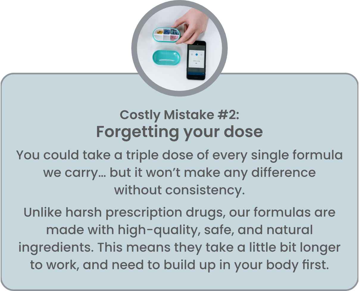 Costly Mistake #2: Forgetting your dose