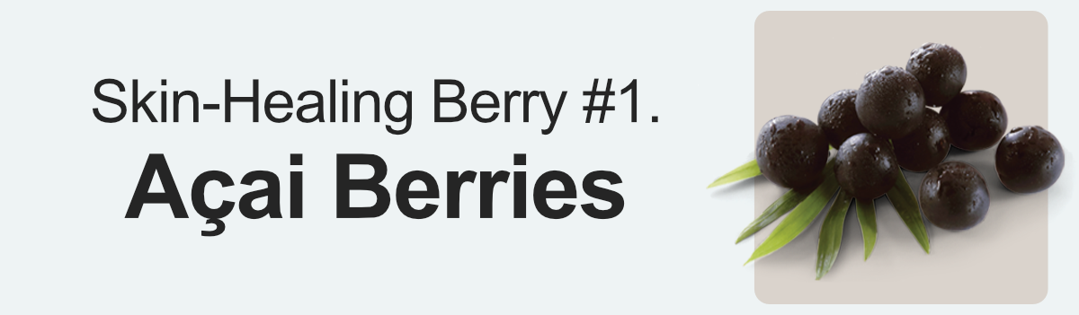 Skin-Healing Berry #1. Açai Berries