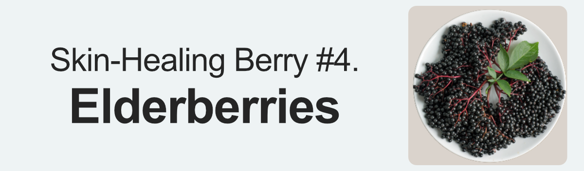 Skin-Healing Berry #4. Elderberries
