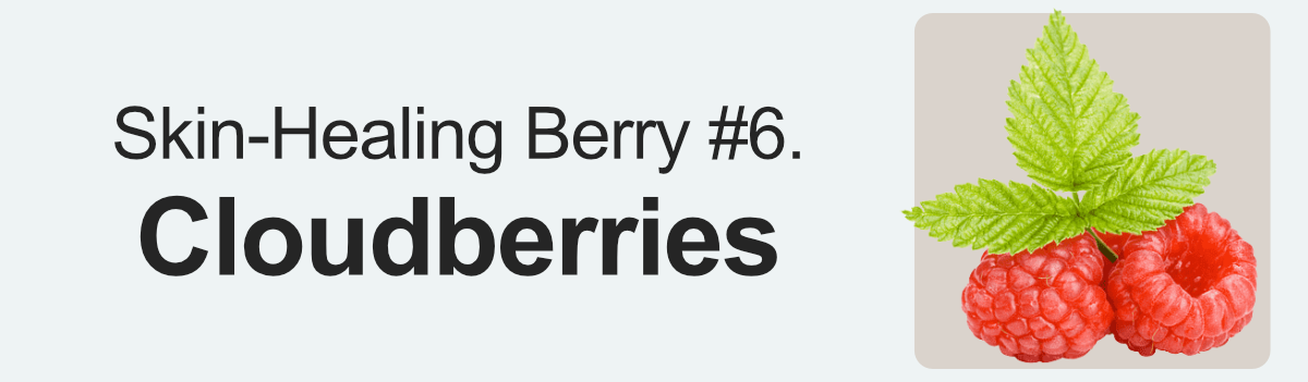 Skin-Healing Berry #6. Cloudberries