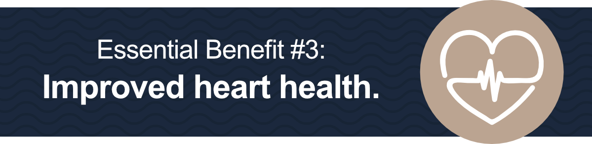 Essential Benefit #3: Improved heart health.