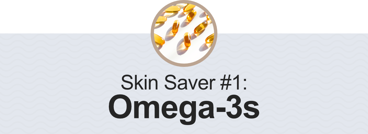 Skin Saver #1: Omega-3s