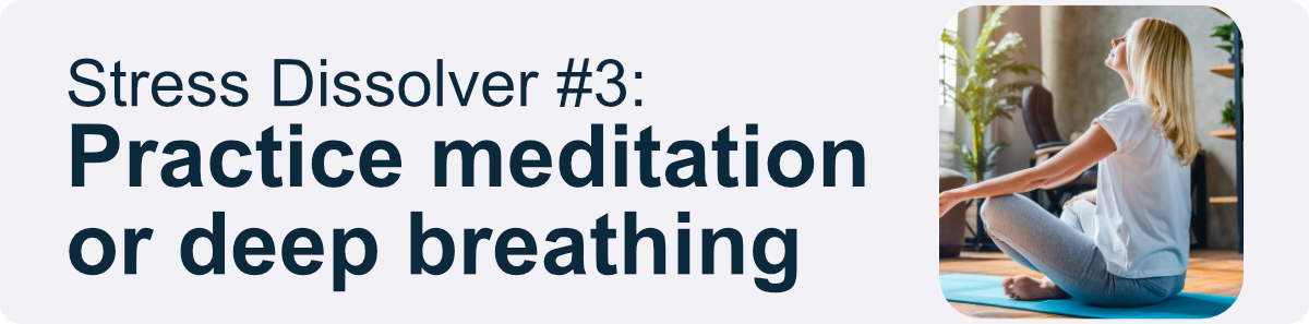 Stress Dissolver #3: Practice meditation or deep breathing