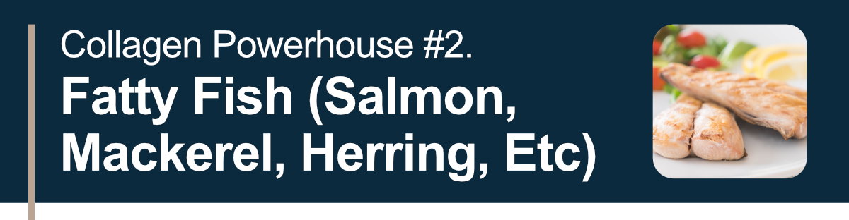 Collagen Powerhouse #2. Fatty Fish (Salmon, Mackerel, Herring, Etc)