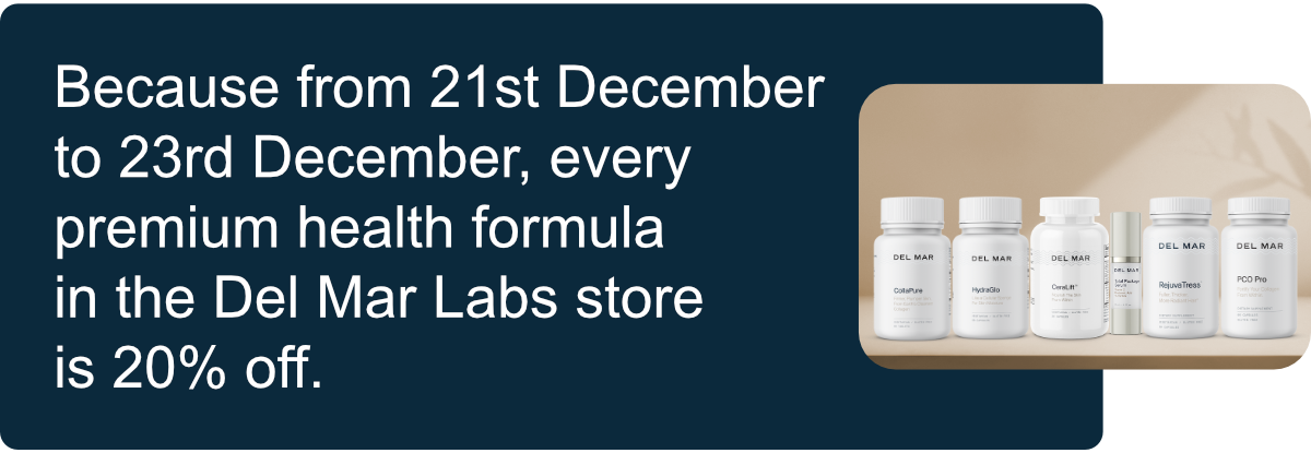 Because from 21st December to 23rd December, every premium health formula in the Del Mar Labs store is 20% off.