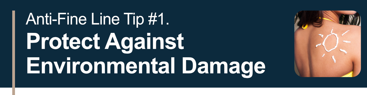 Anti-Fine Line Tip #1. Protect Against Environmental Damage