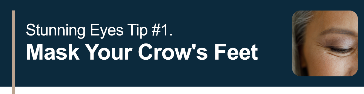 Stunning Eyes Tip #1. Mask Your Crow's Feet